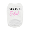 Yes I'm A Bitch Dog Shirt