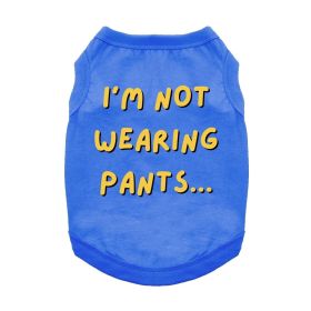 I'm Not Wearing Pants Dog Shirt (Color: Blue, size: medium)
